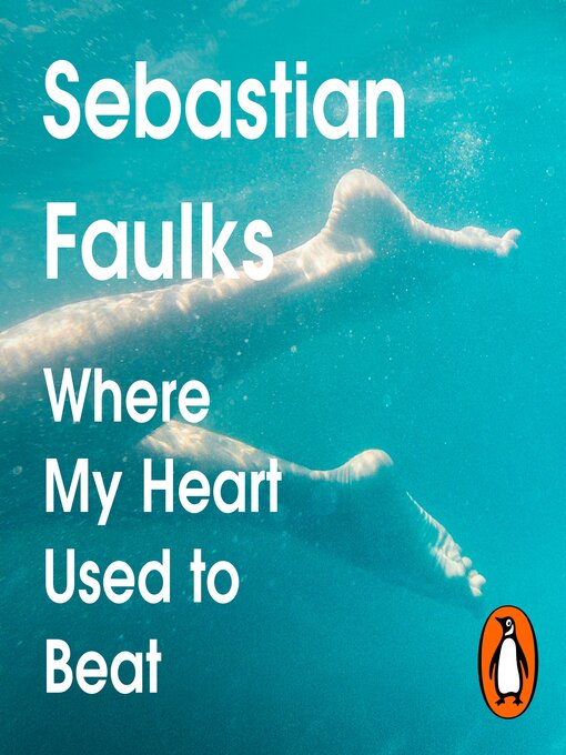 Title details for Where My Heart Used to Beat by Sebastian Faulks - Available